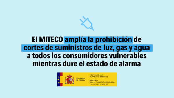 El MITECO amplía la prohibición de cortes de suministros de luz, gas y agua a todos los consumidores vulnerables mientras dure el estado de alarma