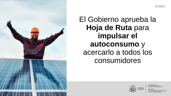 El Gobierno aprueba la Hoja de Ruta para  impulsar el autoconsumo y acercarlo a todos los  consumidores